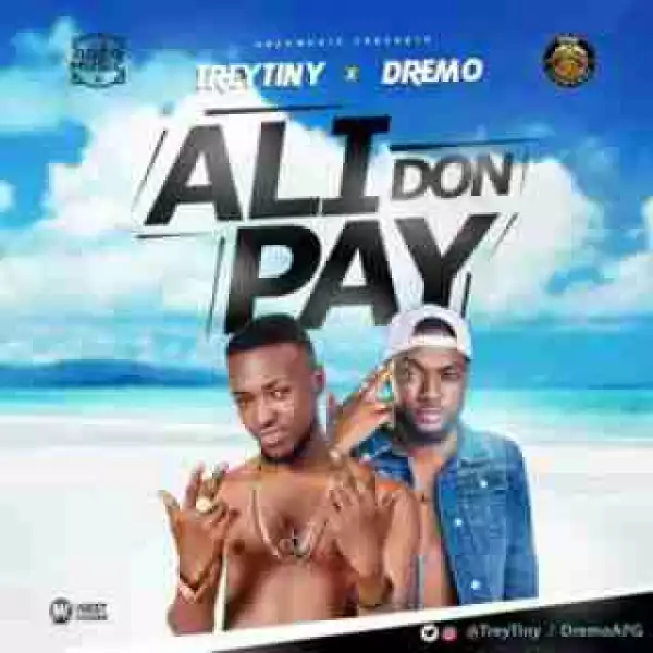 Trey Tiny - Ali Don Pay (Prod By Snoziga) ft Dremo
